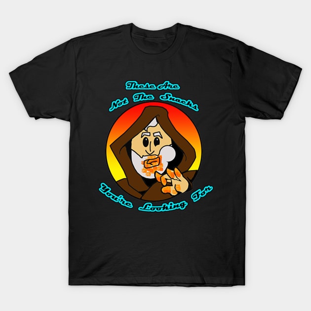 Not The Snacks You're Looking For T-Shirt by Wilber’s Ink